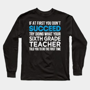 Sixth Grade Teacher T-Shirt Funny 6th grade Teacher Gift Long Sleeve T-Shirt